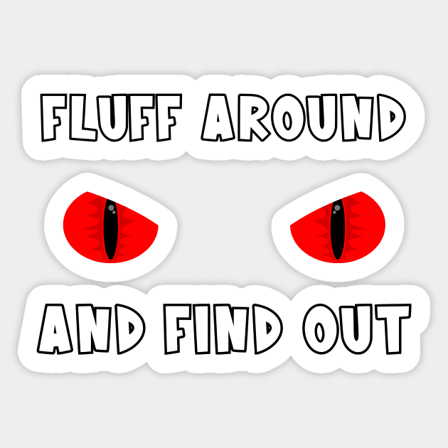 Fluff Around And Find Out Sticker by Piggy Boxer